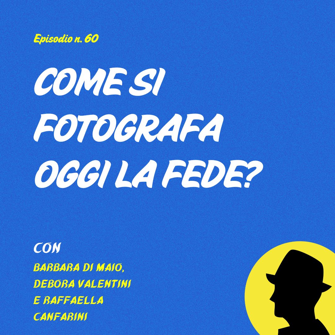Come si fotografa oggi la fede? - con Barbara di Maio, Debora Valentini e Raffella Canfarini