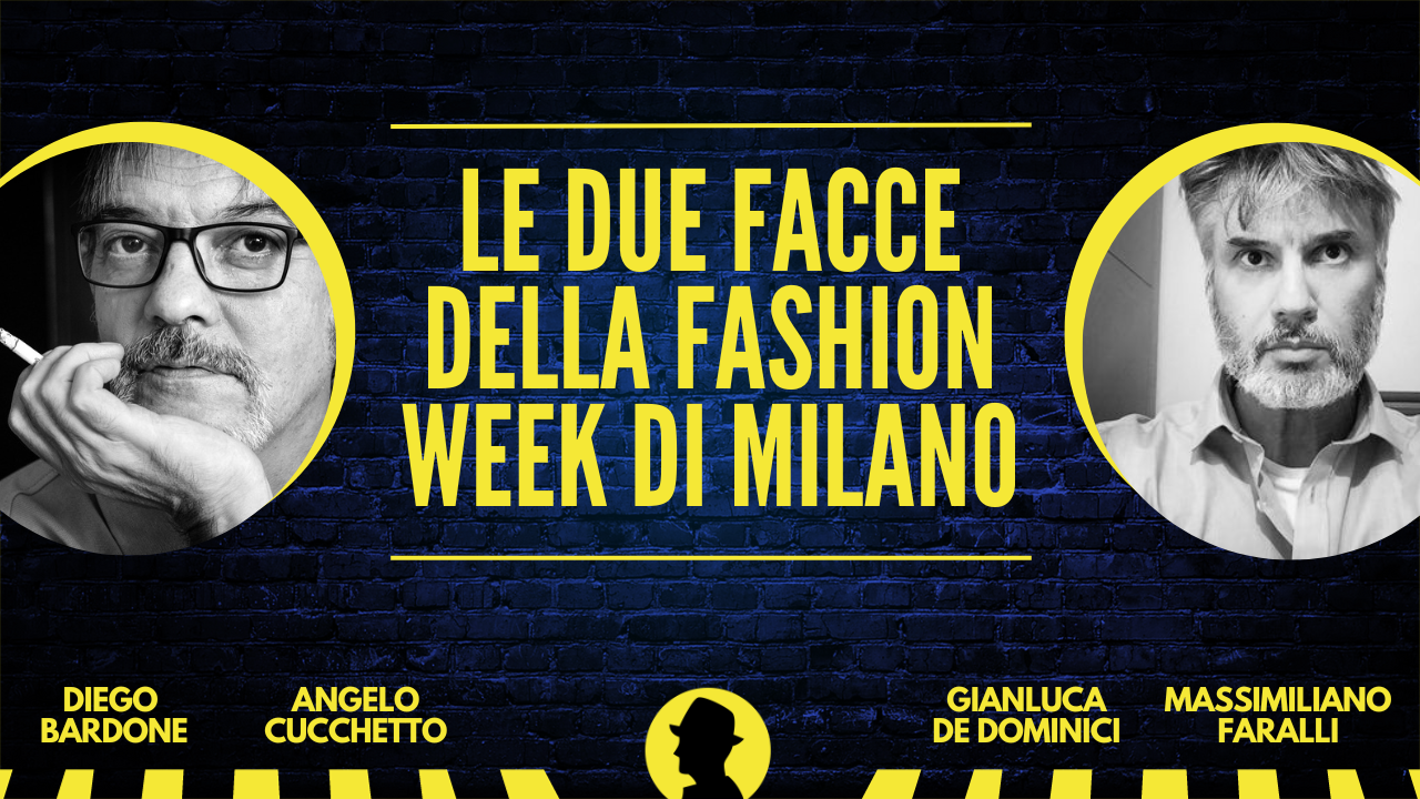 Le due facce della Fashion Week di Milano - con Diego Bardone e Massimiliano Faralli