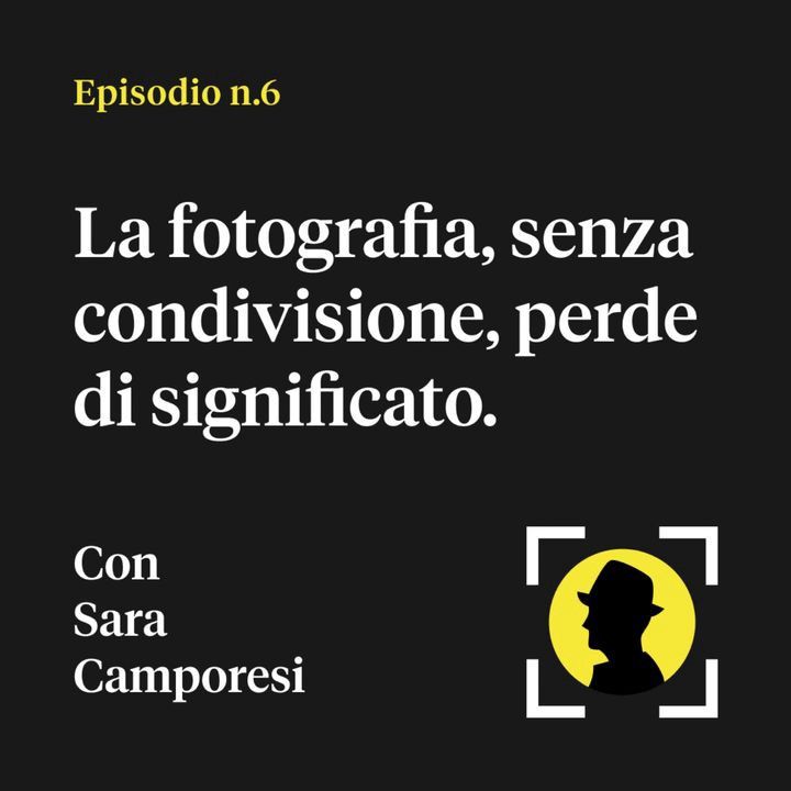 La fotografia, senza condivisione, perde di significato — con Sara Camporesi