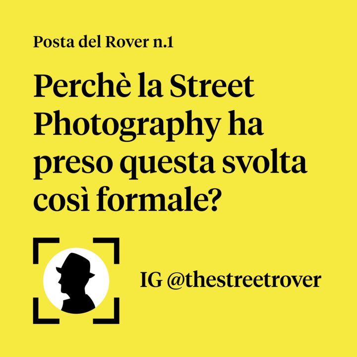 Perché la Street Photography ha preso questa svolta così formale? // Posta del Rover #1