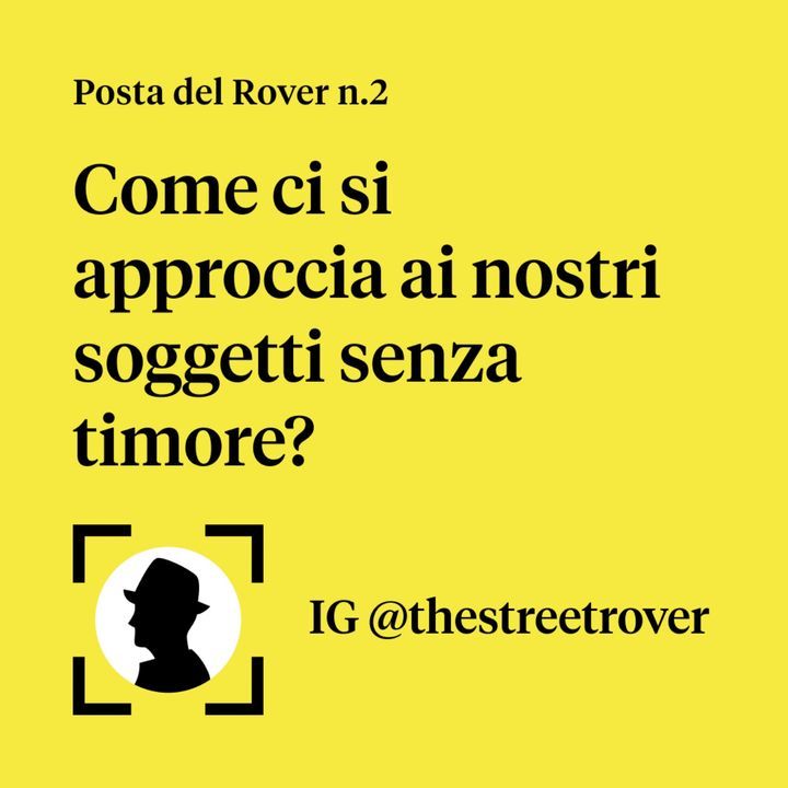 Come ci si approccia ai nostri soggetti senza timore? // Posta del Rover #2