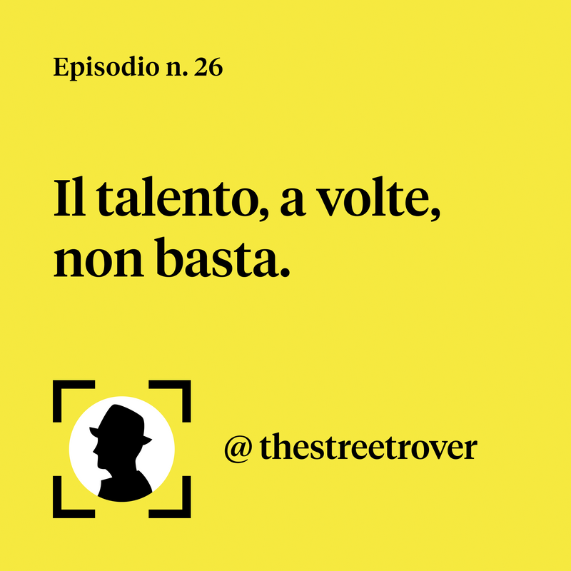 Il talento, a volte, non basta.