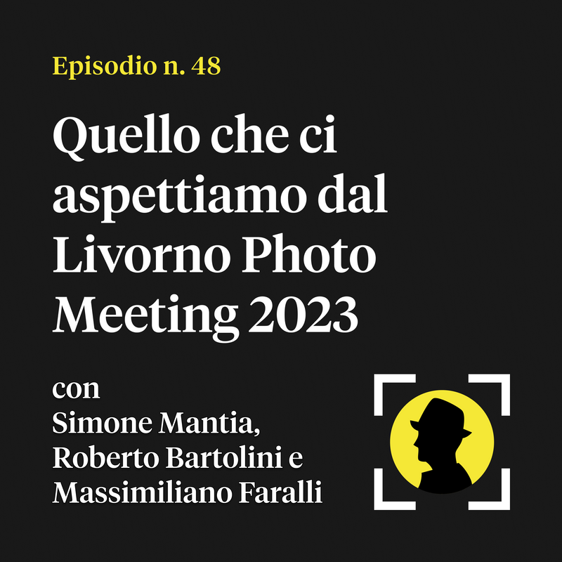 Quello che ci aspettiamo dal Livorno Photo Meeting 2023 - con Simone Mantia, Roberto Bartolini e Massimiliano Faralli