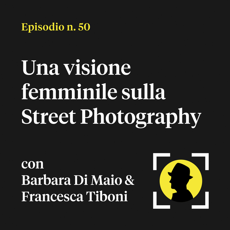 Una visione femminile sulla Street Photography - con Barbara Di Maio e Francesca Tiboni